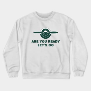 Engine design with the famous aviation phrase "Are you ready let's go" Crewneck Sweatshirt